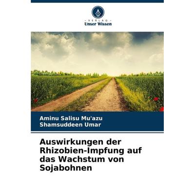 Auswirkungen der Rhizobien-Impfung auf das Wachstum von Sojabohnen, Taschenbuch von Aminu Salisu Mu'azu;Shamsuddeen Umar, Verlag Unser Wissen,