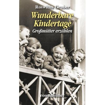 Wunderbare Kindertage, Gebundene Ausgabe von Roswitha Gruber, Rosenheimer Verlagshaus