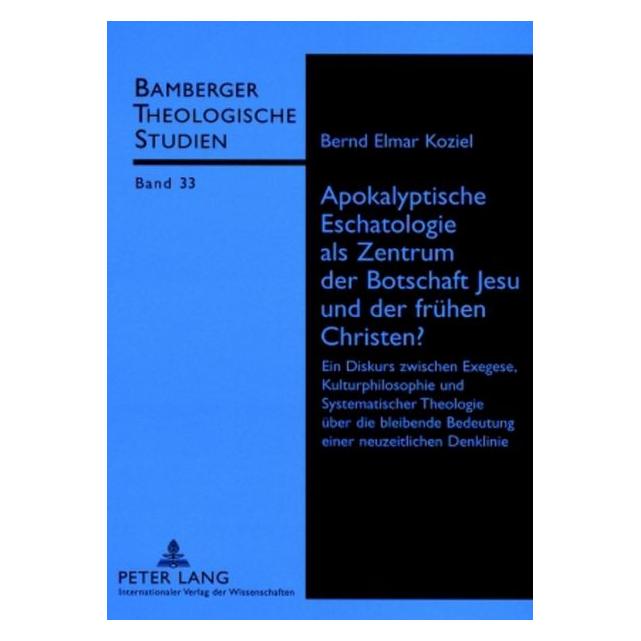 Peter Lang Apokalyptische Eschatologie als Zentrum der Botschaft Jesu und der frühen Christen? (Deutsch, Elmar Koziel) (35141929)