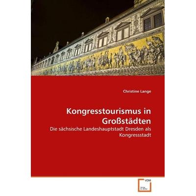 Lange, C: Kongresstourismus in Großstädten, Taschenbuch von Christine Lange, VDM, 978-3-639-25704-5