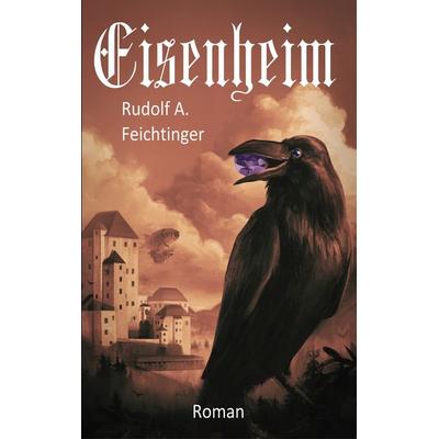 Eisenheim, Taschenbuch von Rudolf A. Feichtinger, BoD – Books on Demand, 978-3-7526-4826-3