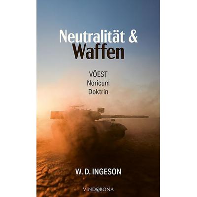 Neutralität & Waffen, Taschenbuch von W. D. Ingeson, Vindobona Verlag, 978-3-903579-73-6