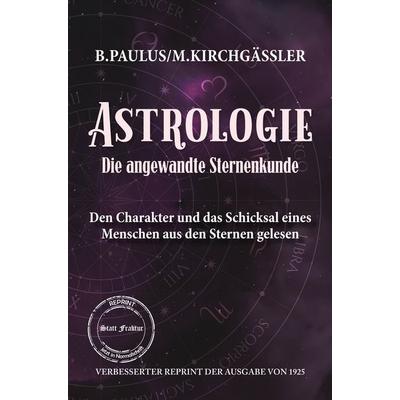 Astrologie Die angewandte Sternenkunde, Taschenbuch von Babette Paulus,Michael Kirchgässler, Oldtimertools Verlag, 978-3-9897901-8-6