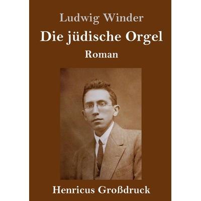 Die jüdische Orgel (Großdruck), Gebundene Ausgabe von Ludwig Winder, BoD - Books on Demand, 978-3-8478-4236-1
