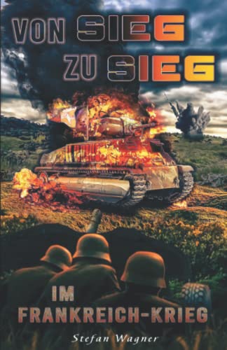 Stefan Wagner - Von Sieg zu Sieg im Frankreich-Krieg: Landser im Frankreichfeldzug im 2. Weltkrieg - Preis vom 09.10.2026 07:28:09 h