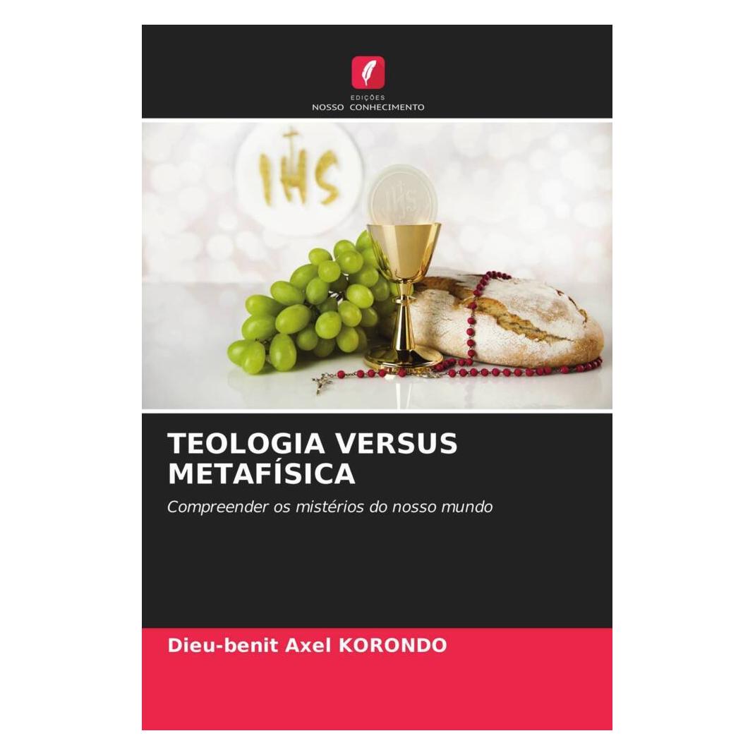 Edicoes Nosso Conhecimento Teologia Versus Metafísica (Softcover, Dieu-benit Axel KORONDO) (51425024)