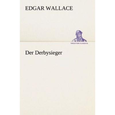 Der Derbysieger, Taschenbuch von Edgar Wallace, Tredition, 978-3-8472-3707-5
