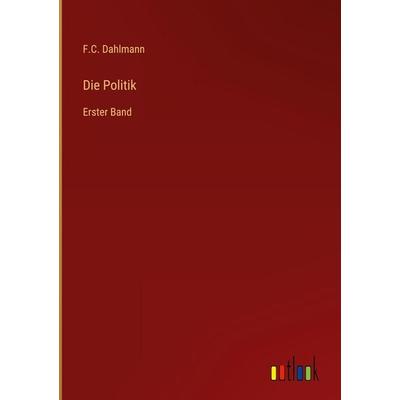 Die Politik, Gebundene Ausgabe von F. C. Dahlmann, Outlook, 978-3-368-70493-3