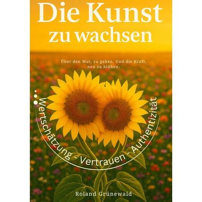 Die Kunst zu wachsen, Taschenbuch von Roland Grünewald, BoD – Books on Demand, 978-3-8192-4215-1