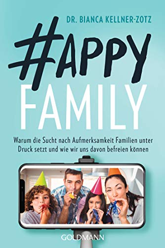 Kellner-Zotz, Dr. Bianca - Happy Family: Warum die Sucht nach Aufmerksamkeit Familien unter Druck setzt und wie wir uns davon befreien können - Preis vom 12.10.2026 11:37:12 h