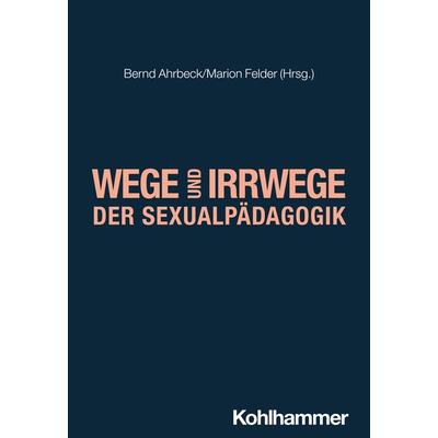 Wege und Irrwege der Sexualpädagogik, Taschenbuch von , Kohlhammer, 978-3-17-044101-9