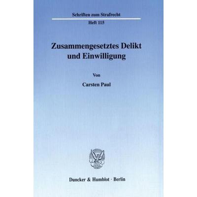 Zusammengesetztes Delikt und Einwilligung., Taschenbuch von Carsten Paul, Duncker & Humblot, 978-3-428-09412-7