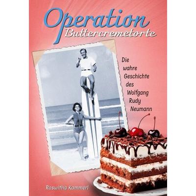 Operation Buttercremetorte, Taschenbuch von Roswitha Kammerl,Wolfgang Rudy Neumann, BoD – Books on Demand, 978-3-7578-8667-7