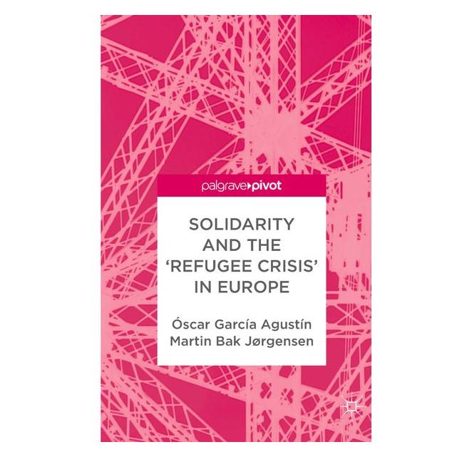 Springer Solidarity and the 'Refugee Crisis' in Europe (Englisch, Hardcover, Martin Bak Jørgensen, Óscar García Agustín) (9783319918471)