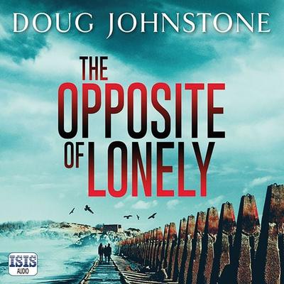 The Opposite of Lonely - Doug Johnstone, Audio, 9781399117623