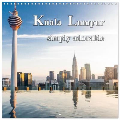 Kuala Lumpur simply adorable (Wall Calendar 2027 12 × 12 Inch) CALVENDO 12 Month Wall Calendar