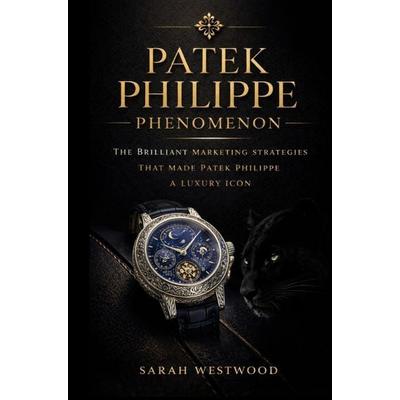 Patek Philippe PHENOMENON, Taschenbuch von Sarah Westwood, Dominus Publishing, 978-94-038-7687-0