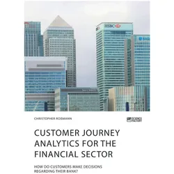 Customer journey analytics for the financial sector. How do customers make decisions regarding, Fachbücher von Christopher Rossmann