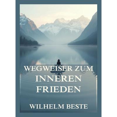 Wegweiser zum inneren Frieden, Taschenbuch von Wilhelm Beste, Jazzybee Verlag, 978-3-9886860-3-9
