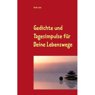 Gedichte und Tagesimpulse für Deine Lebenswege, Taschenbuch von Ulrike Solo, BoD – Books on Demand, 978-3-7347-4090-9