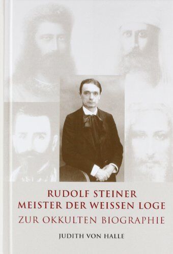 Judith von Halle - Rudolf Steiner - Meister der weißen Loge: Zur okkulten Biographie - Preis vom 18.10.2026 19:22:15 h