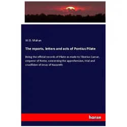 The reports, letters and acts of Pontius Pilate, Fachbücher von W.D. Mahan