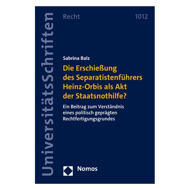 Nomos Die Erschiessung des Separatistenführers Heinz-Orbis als Akt der Staatsnothilfe? (Deutsch, Softcover, Sabrina Balz) (56945335)