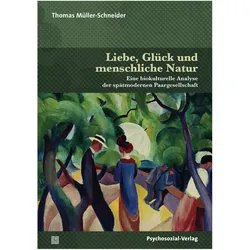 Liebe, Glück und menschliche Natur, Fachbücher von Thomas Müller-Schneider