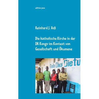Die katholische Kirche in der DR Kongo im Kontext von Gesellschaft und Ökumene, Taschenbuch von Reinhard J. Voss, BoD – Books on Demand,