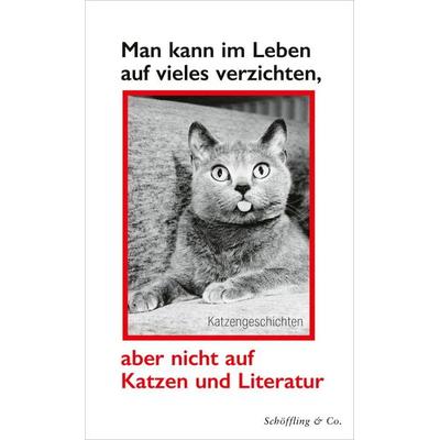 Man kann im Leben auf vieles verzichten, aber nicht auf Katzen und Literatur, Taschenbuch von , Schöffling, 978-3-89561-349-4