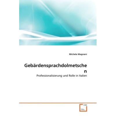 Magnani, M: Gebärdensprachdolmetschen, Taschenbuch von Michela Magnani, VDM, 978-3-639-27982-5
