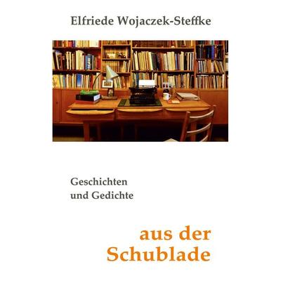 Aus der Schublade, Taschenbuch von Elfriede Wojaczek-Steffke, BoD – Books on Demand, 978-3-7568-2969-9