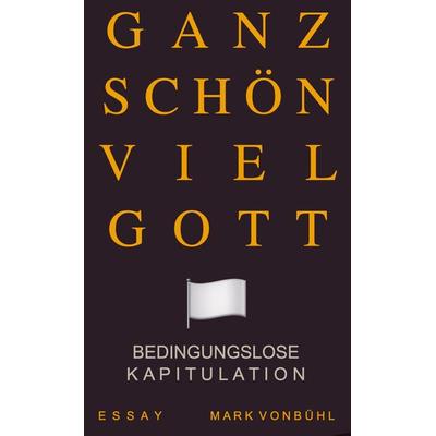 GANZ SCHÖN VIEL GOTT, Taschenbuch von Mark Vonbühl, Mybestseller, 978-94-037-3608-2