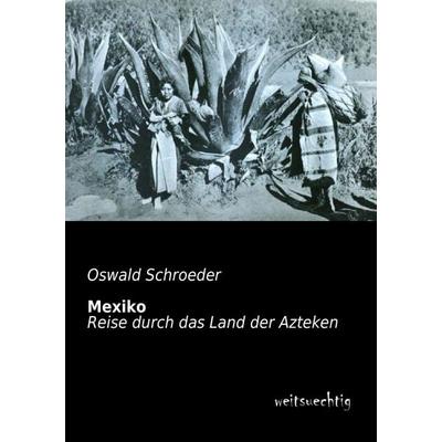 Mexiko, Taschenbuch von Oswald Schroeder, Weitsuechtig, 978-3-95656-021-7