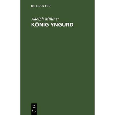 König Yngurd, Gebundene Ausgabe von Adolph Müllner, De Gruyter, 978-3-11-122548-7