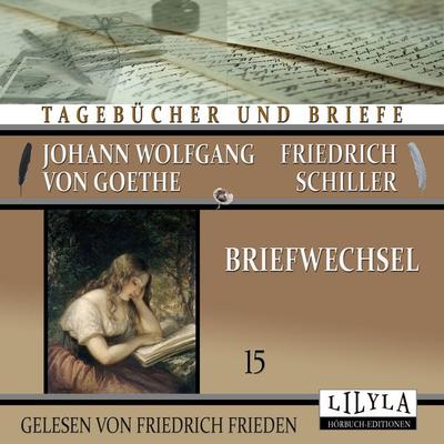 Briefwechsel 15 - Johann Wolfgang Goethe + Friedrich Schiller, Audio, 9783988521422