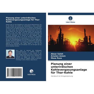 Planung einer unterirdischen Kohlevergasungsanlage für Thar-Kohle, Taschenbuch von Absar Saleh,Arsalan Aslam,Mosa Raza, Verlag Unser Wissen,