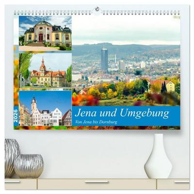 Jena und Umgebung - Von Jena bis Dornburg (hochwertiger Premium Wandkalender 2026 DIN A2 quer), Kunstdruck in Hochglanz