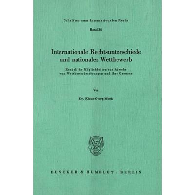 Internationale Rechtsunterschiede und nationaler Wettbewerb., Taschenbuch von Klaus-Georg Mook, Duncker & Humblot, 978-3-428-06062-7