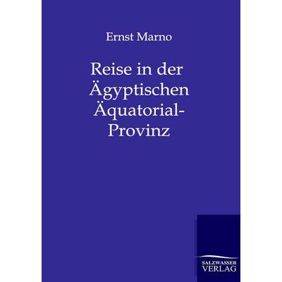 Reise in der Ägyptischen Äquatorial-Provinz, Taschenbuch von Ernst Marno, Salzwasser, 978-3-86444-117-2