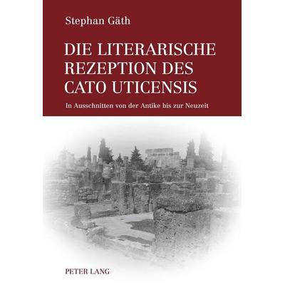 Die literarische Rezeption des Cato Uticensis, Gebundene Ausgabe von Stephan Gäth, Peter Lang GmbH, Internationaler Verlag der Wissenschaften,