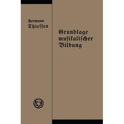 Grundlage musikalischer Bildung in melodischer, harmonischer und rhythmischer Beziehung, Taschenbuch von Hermann Thiessen, Vieweg & Teubner,
