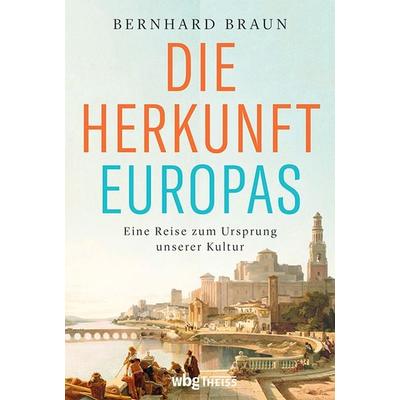 Die Herkunft Europas, Gebundene Ausgabe von Bernhard Braun, Theiss in Herder, 978-3-8062-4437-3