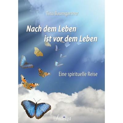 Nach dem Leben ist vor dem Leben, Taschenbuch von Tina Baumgartner, Smaragd Verlag, 978-3-95531-201-5