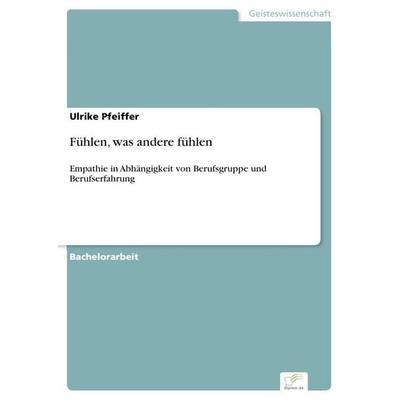 Fühlen, was andere fühlen, Taschenbuch von Ulrike Pfeiffer, GRIN, 978-3-95636-927-8