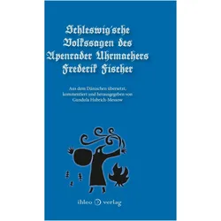 Schleswigsche Volkssagen des Apenrader Uhrmachers Frederik Fischer, Belletristik von Frederik Fischer, Gundula Hubrich-Messow