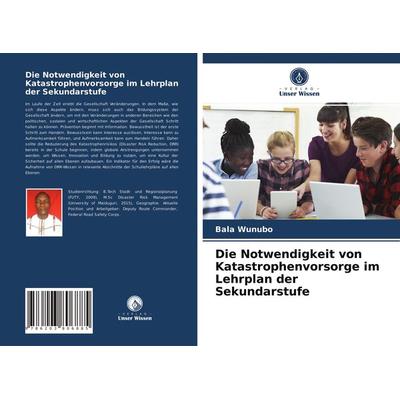 Die Notwendigkeit von Katastrophenvorsorge im Lehrplan der Sekundarstufe, Taschenbuch von Bala Wunubo, Verlag Unser Wissen, 978-620-3-80688-5