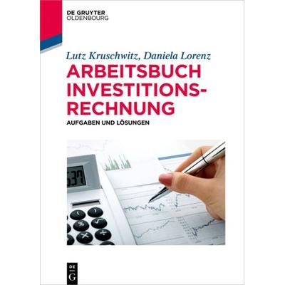 Arbeitsbuch Investitionsrechnung, Gebundene Ausgabe von Lutz Kruschwitz,Daniela Lorenz, De Gruyter Mouton, 978-3-11-060955-4
