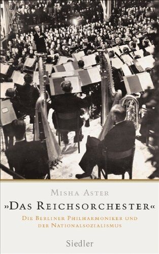 Misha Aster - »Das Reichsorchester«: Die Berliner Philharmoniker und der Nationalsozialismus - Preis vom 12.10.2026 11:37:12 h