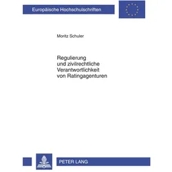Regulierung und zivilrechtliche Verantwortlichkeit von Ratingagenturen, Fachbücher von Moritz Schuler
